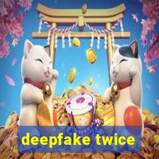 deepfake twice